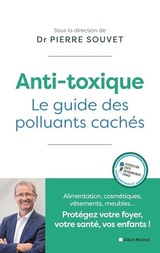 Anti-toxique: Le guide des polluants cachés