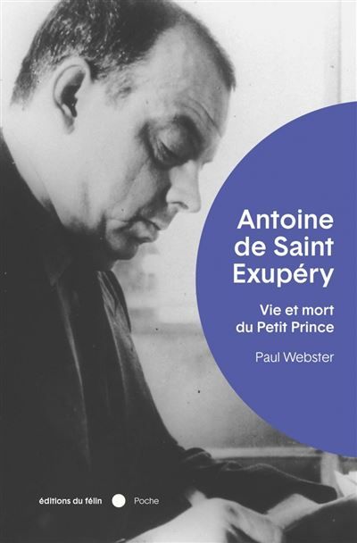 Antoine de Saint-Exupéry - Vie et mort du petit prince