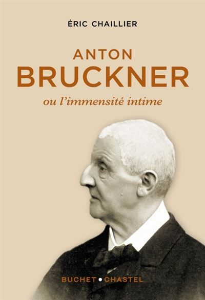 Anton Bruckner Ou l'immensité intime