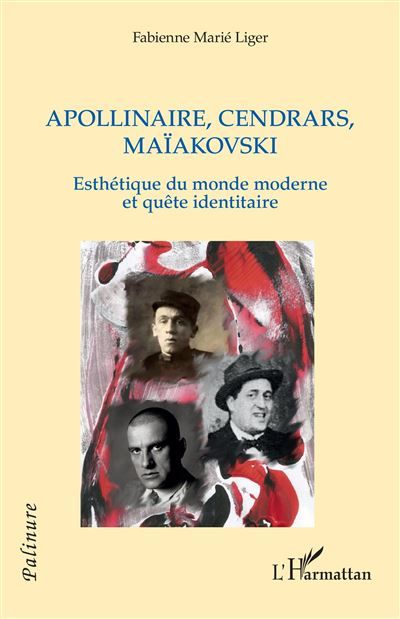 Apollinaire, Cendrars, Maïakovski Esthétique du monde moderne et quête identitaire