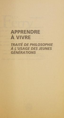 Apprendre à vivre traité de philosophie à l'usage des jeunes générations : essai