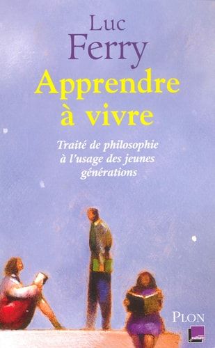 Apprendre à vivre traité de philosophie à l'usage des jeunes générations