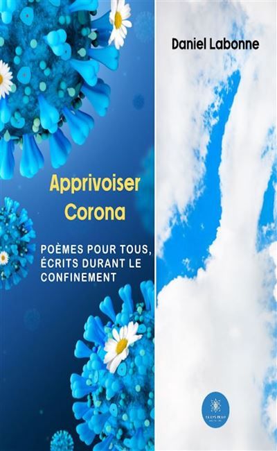 Apprivoiser Corona Poèmes pour tous, écrits durant le confinement