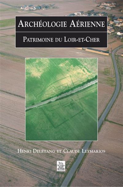 Archéologie Aérienne - Loir-et-Cher Patrimoine du Loir-et-Cher