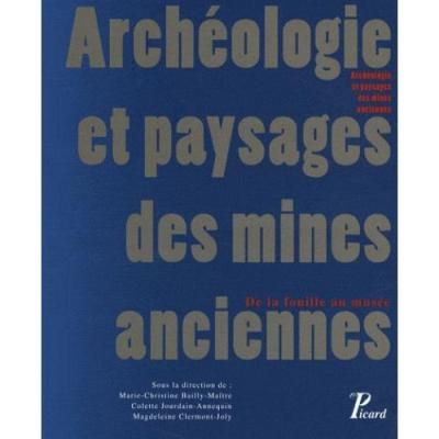 Archéologie et paysages des mines anciennes De la fouille au musée