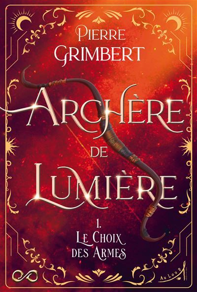 Archère de Lumière - Tome 1 : Le Choix des Armes