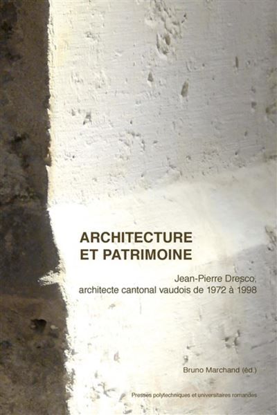 Architecture et patrimoine Jean-Pierre Dresco, architecte cantonal vaudois de 1972 à 1998.