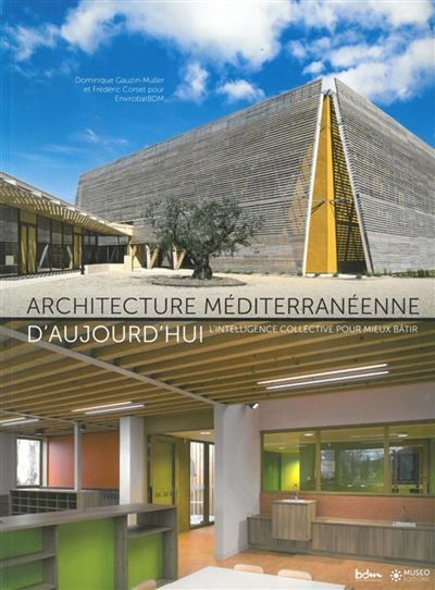Architecture méditerranéenne d'aujourd'hui L'intelligence collective pour mieux bâtir.