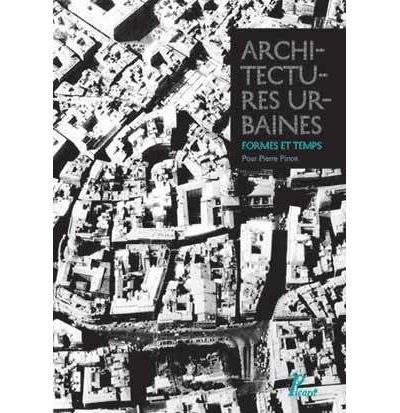 Architectures urbaines, formes et temps Mélanges offerts à Pierre Pinon