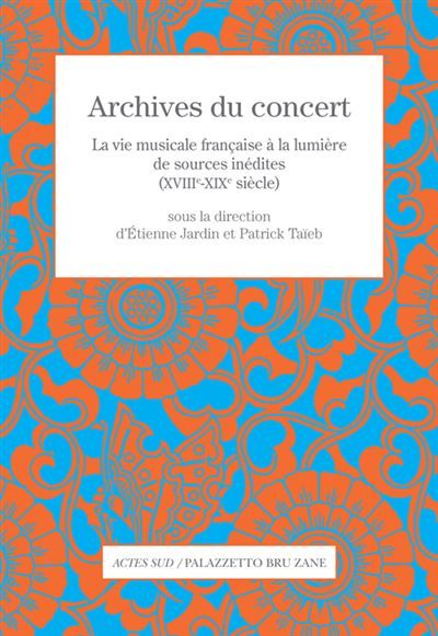 Archives du concert La vie musicale française à la lumière de sources inédites (XVIIIe-XIXe siècle)