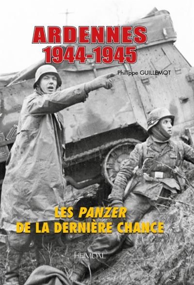 Ardennes 1944-1945 les panzer de la derniere chance