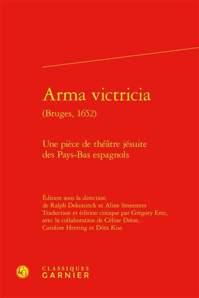 Arma victricia Une pièce de théâtre jésuite des Pays-Bas espagnols - Tiphaine Karsenti