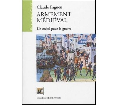 Armement médiéval Un métal pour la guerre