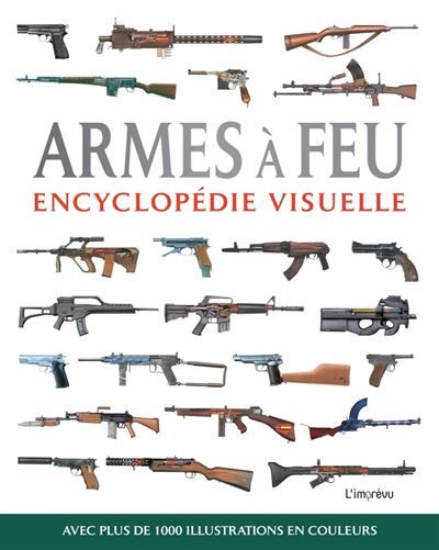 Armes à feu Avec plus de 1000 illustrations en couleurs
