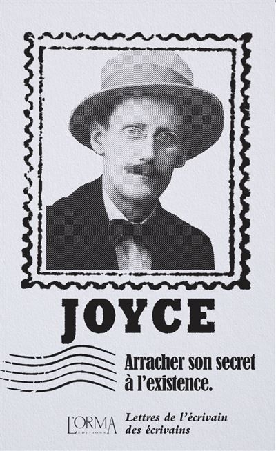 Arracher son secret à l'existence - Lettres de l’écrivain de