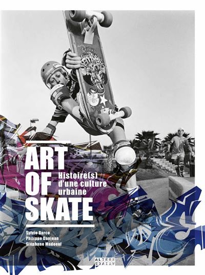 Art of Skate Histoire(s) d'une culture urbaine