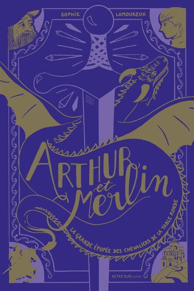 Arthur et Merlin La Grande Epopée des chevaliers de la Table ronde - T 1