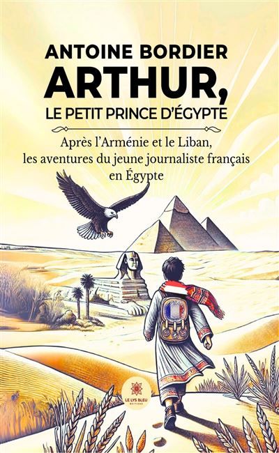 Arthur, le petit prince d'Égypte Après l'Arménie et le Liban, les aventures du jeune journaliste français en Égypte