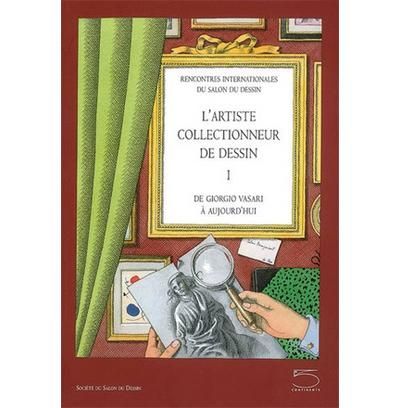 Artiste Collectionneur de Dessins I Tome 1 , De Giorgio Vasari à aujourd'hui