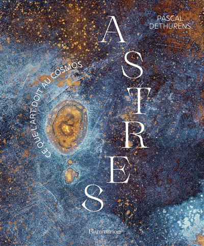 Astres Ce que l'art doit au cosmos