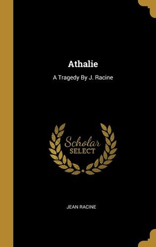 Athalie A Tragedy By J. Racine