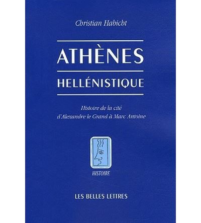 Athènes hellénistique Histoire de la cité d'Alexandre le Grand à Marc Antoine - Denis Knoepfler