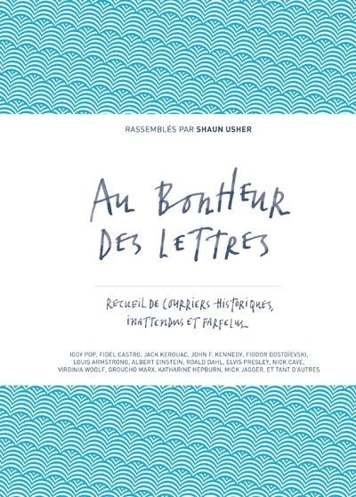 Au bonheur des lettres - Recueil de courriers historiques, inattendus et farfelus