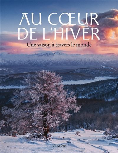Au coeur de l'hiver Une saison à travers le monde