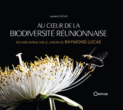 Au cœur de la biodiversité réunionnaise Regard intime sur le jardin de Raymond Lucas