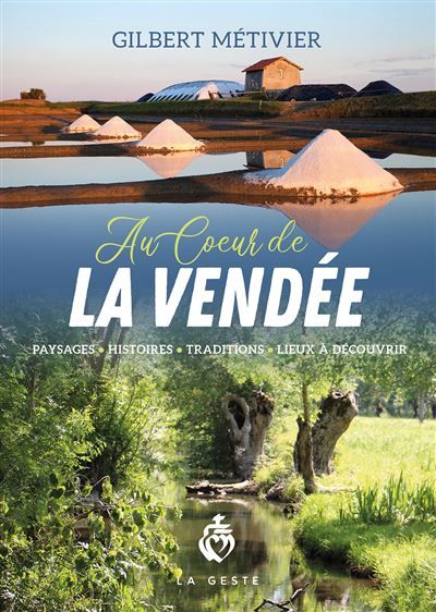 Au coeur de la vendee (geste) (coll. beau petit pays ) Paysages, histoires, traditions, lieux à découvrir