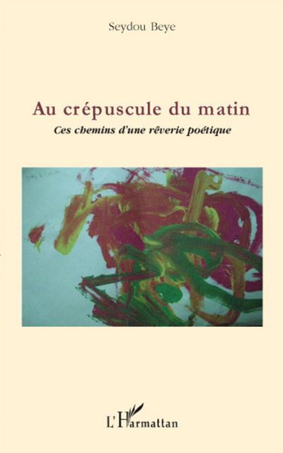 Au crépuscule du matin Ces chemins d'une rêverie poétique