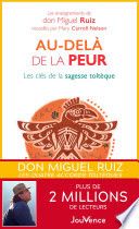 Au-delà de la peur - les clés de la sagesse toltèque