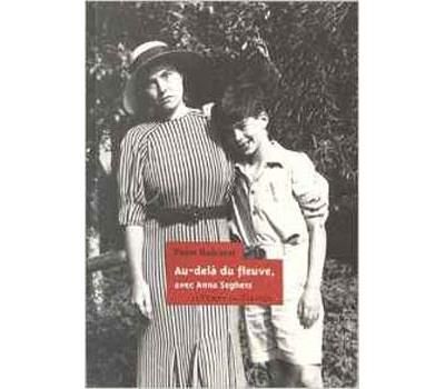 Au-dela du fleuve, avec anna seghers En souvenir de ma mère Anna Seghers