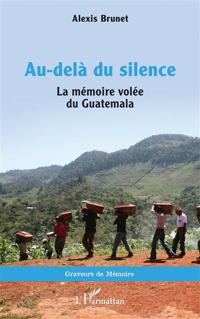 Au-delà du silence La mémoire volée du Guatemala