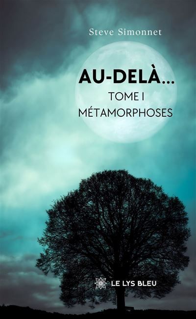 Au-delà... Tome I: Métamorphoses