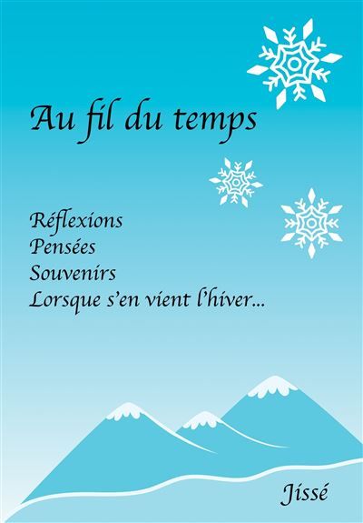 Au Fil du temps Réflexions, Pensées, Souvenirs. Lorsque s'en vient l'Hiver.
