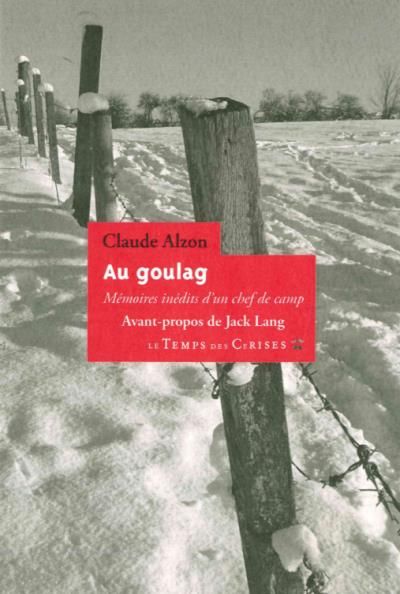 Au goulag - memoires inedits d'un chef de camp Mémoires inédites d'un chef de camp