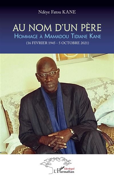 Au nom d'un père Hommage à Mamadou Tidiane Kane - (16 Février 1945 - 5 octobre 2021)