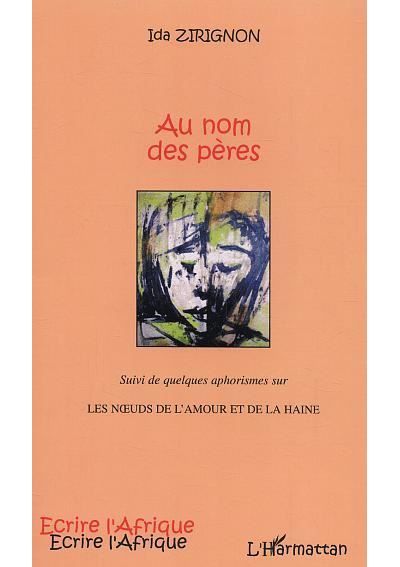 Au nom des pères Suivi de quelques aphorismes sur Les Noeuds de l'amour et de la haine