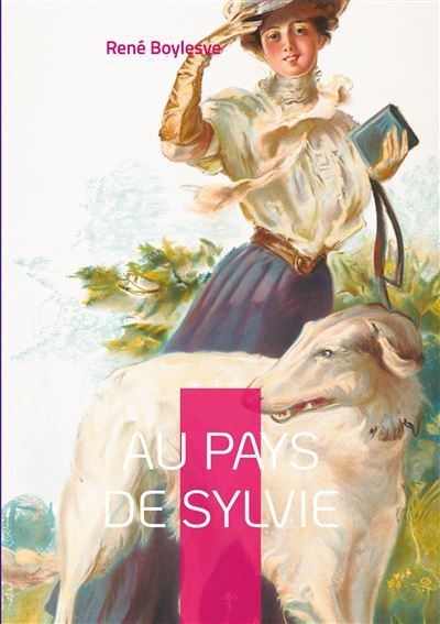 Au pays de Sylvie Une ode envoûtante à l'amour et à la nature - René Boylesve - Books On Demand
