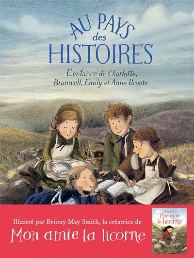 Au pays des histoires L'enfance de Charlotte, Branwell, Emily et Anne Brontë