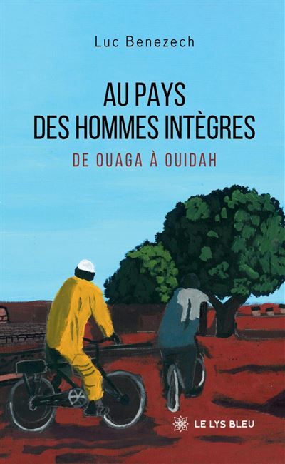 Au pays des hommes intègres De Ouaga à Ouidah