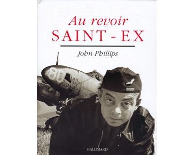 Au revoir Saint-Ex Avec le texte d'Antoine de Saint-Exupéry "Lettre à un Américain"