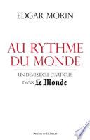 Couverture de Au rythme du monde - Un demi-siècle d'articles dans le Monde par Edgar Morin