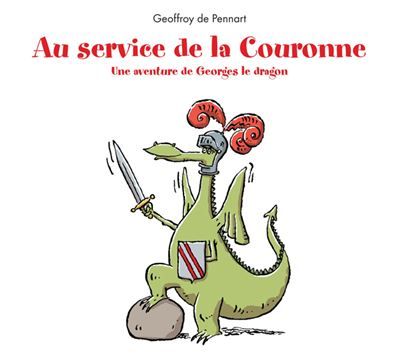 Au service de la Couronne - Une aventure de Georges le dragon Une aventure de georges le dragon