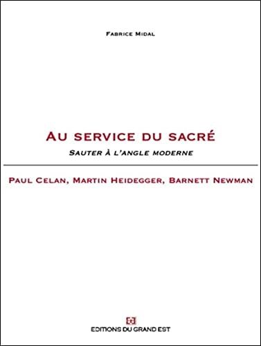 au service du sacré . sauter à l'angle moderne , barnett newman, martin heidegger, paul celan (French Edition)