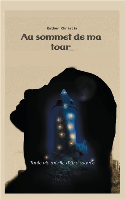 Au sommet de ma tour Toute vie mérite d'être sauvée - Esther Christia - Books On Demand