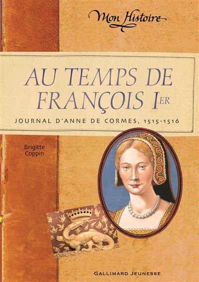 Au temps de François 1er Journal d'Anne de Cormes, 1515-1516
