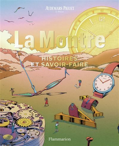 Audemars Piguet - La Montre Histoires et savoir-faire