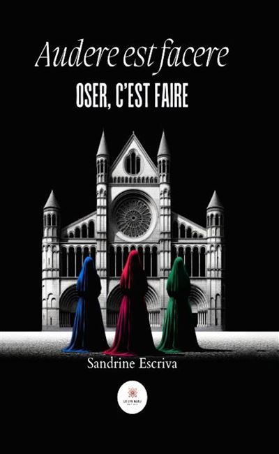 Audere est facere (oser, c'est faire) Oser, c’est faire